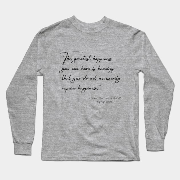 A Quote about Happiness from "The Fountainhead" by Ayn Rand Long Sleeve T-Shirt by Poemit